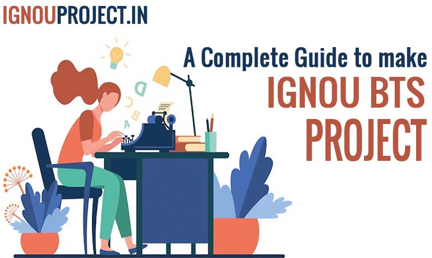 Five Necessary Information for IGNOU BTS Project work
